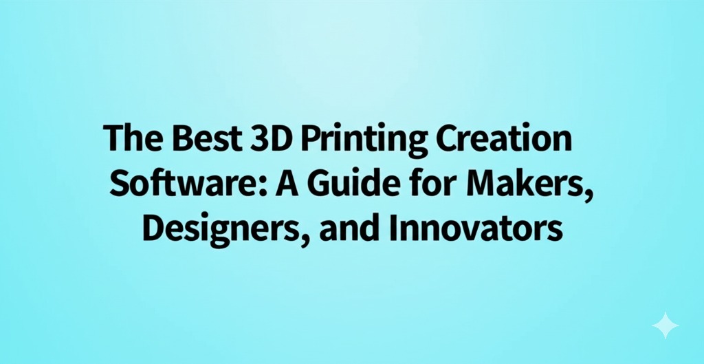 3d printing creation software