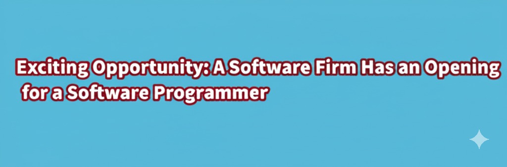 a software firm has an openign fora software programer
