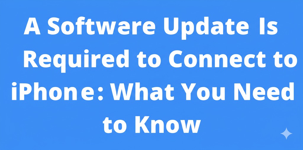 a software update is required to connect to iphone