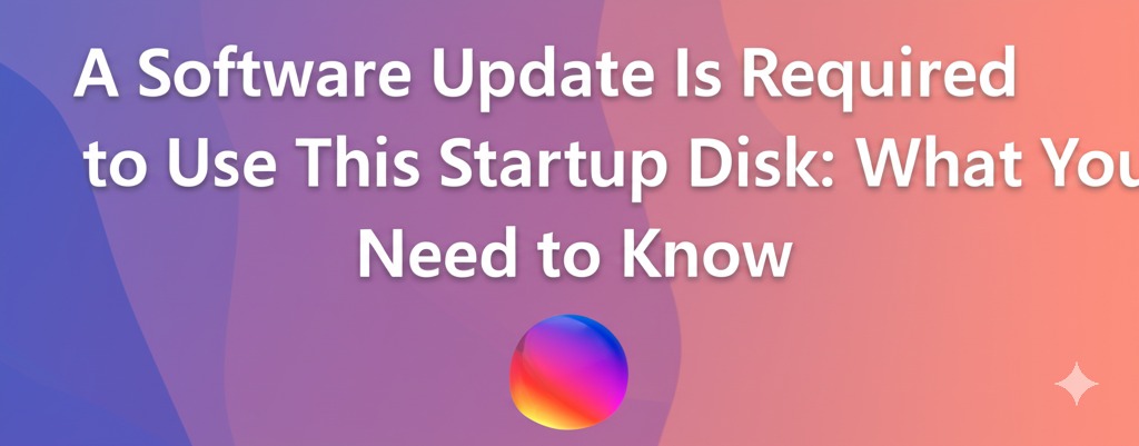 a software update is required to use this startup disk